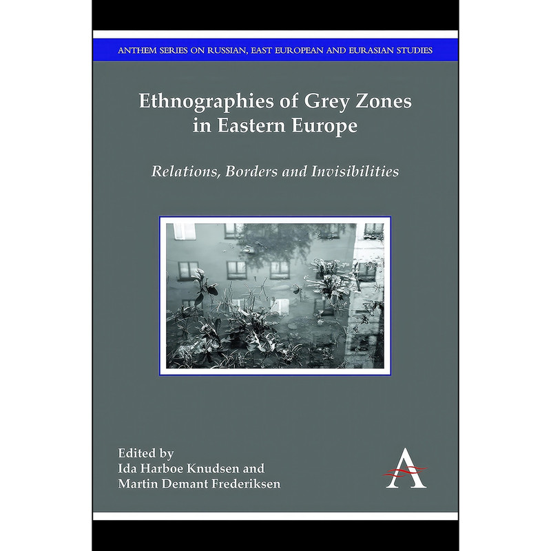 کتاب Ethnographies of Grey Zones in Eastern Europe اثر جمعي از نويسندگان انتشارات Anthem Press
