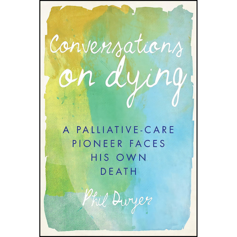 کتاب Conversations on Dying اثر Phil Dwyer انتشارات Dundurn Press